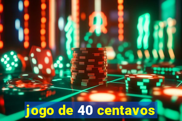 jogo de 40 centavos